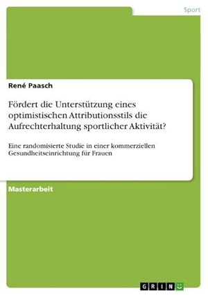 Seller image for Frdert die Untersttzung eines optimistischen Attributionsstils die Aufrechterhaltung sportlicher Aktivitt? for sale by BuchWeltWeit Ludwig Meier e.K.