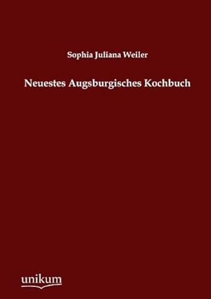 Image du vendeur pour Neuestes Augsburgisches Kochbuch mis en vente par BuchWeltWeit Ludwig Meier e.K.