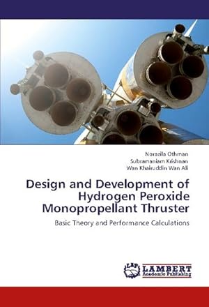 Immagine del venditore per Design and Development of Hydrogen Peroxide Monopropellant Thruster venduto da BuchWeltWeit Ludwig Meier e.K.