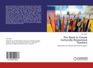 Imagen del vendedor de The Need to Create Culturally Responsive Teachers a la venta por BuchWeltWeit Ludwig Meier e.K.