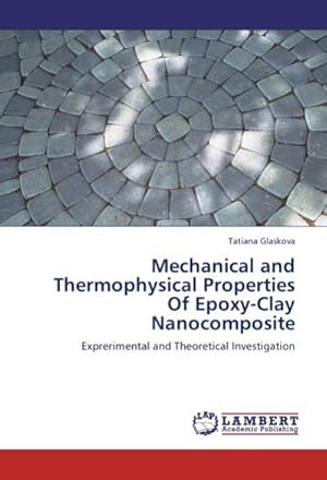 Imagen del vendedor de Mechanical and Thermophysical Properties Of Epoxy-Clay Nanocomposite a la venta por BuchWeltWeit Ludwig Meier e.K.
