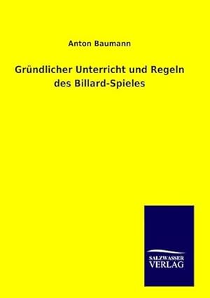 Seller image for Grndlicher Unterricht und Regeln des Billard-Spieles for sale by BuchWeltWeit Ludwig Meier e.K.