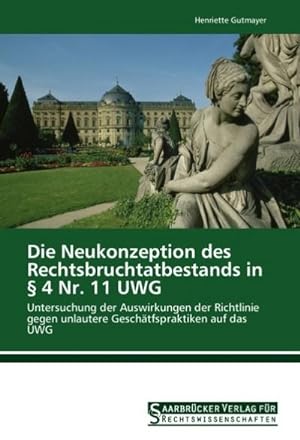 Seller image for Die Neukonzeption des Rechtsbruchtatbestands in  4 Nr. 11 UWG for sale by BuchWeltWeit Ludwig Meier e.K.