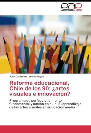 Image du vendeur pour Reforma educacional, Chile de los 90: artes visuales e innovacin? mis en vente par BuchWeltWeit Ludwig Meier e.K.