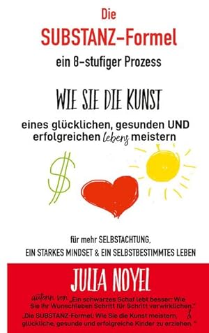 Seller image for Die Substanz-Formel: wie sie die Kunst eines glcklichen, gesunden und erfolgreichen Lebens meistern for sale by BuchWeltWeit Ludwig Meier e.K.