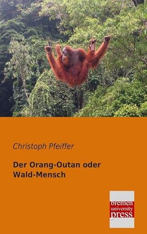 Seller image for Der Orang-Outan oder Wald-Mensch for sale by BuchWeltWeit Ludwig Meier e.K.