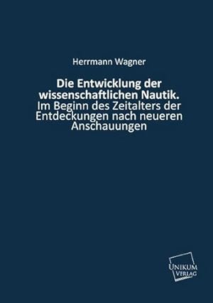 Seller image for Die Entwicklung der wissenschaftlichen Nautik. for sale by BuchWeltWeit Ludwig Meier e.K.