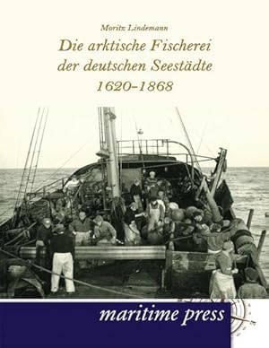 Seller image for Die arktische Fischerei der deutschen Seestdte 1620-1868 for sale by BuchWeltWeit Ludwig Meier e.K.