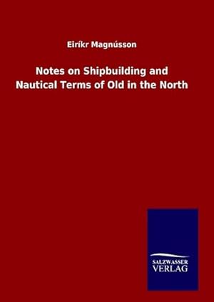 Immagine del venditore per Notes on Shipbuilding and Nautical Terms of Old in the North venduto da BuchWeltWeit Ludwig Meier e.K.