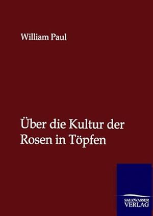 Seller image for Über die Kultur der Rosen in Töpfen for sale by BuchWeltWeit Ludwig Meier e.K.