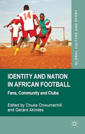 Bild des Verkufers fr Identity and Nation in African Football: Fans, Community, and Clubs zum Verkauf von BuchWeltWeit Ludwig Meier e.K.
