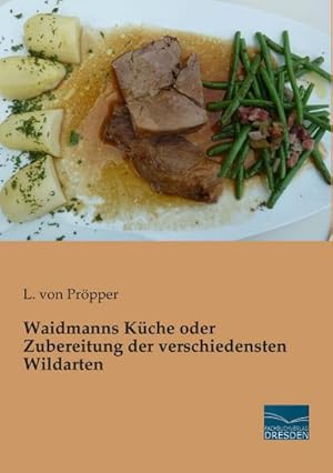 Imagen del vendedor de Waidmanns Kche oder Zubereitung der verschiedensten Wildarten a la venta por BuchWeltWeit Ludwig Meier e.K.