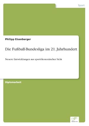 Seller image for Die Fuball-Bundesliga im 21. Jahrhundert for sale by BuchWeltWeit Ludwig Meier e.K.