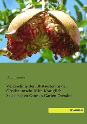 Seller image for Verzeichnis der Obstsorten in der Obstbaumschule im Kniglich Schsischen Groen Garten Dresden for sale by BuchWeltWeit Ludwig Meier e.K.