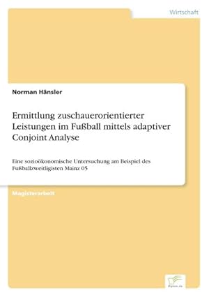 Seller image for Ermittlung zuschauerorientierter Leistungen im Fuball mittels adaptiver Conjoint Analyse for sale by BuchWeltWeit Ludwig Meier e.K.