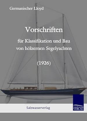 Seller image for Vorschriften fr Klassifikation und Bau von hlzernen Segelyachten (1926) for sale by BuchWeltWeit Ludwig Meier e.K.