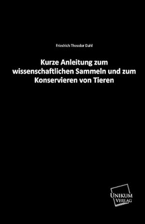 Immagine del venditore per Kurze Anleitung zum wissenschaftlichen Sammeln und zum Konservieren von Tieren venduto da BuchWeltWeit Ludwig Meier e.K.