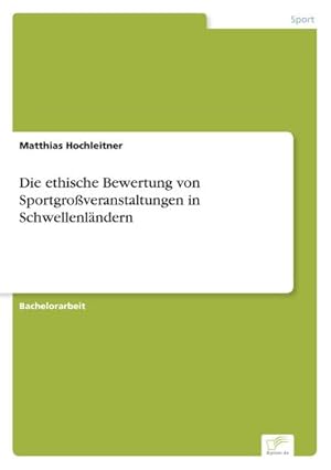 Seller image for Die ethische Bewertung von Sportgroveranstaltungen in Schwellenlndern for sale by BuchWeltWeit Ludwig Meier e.K.