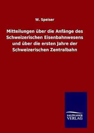 Seller image for Mitteilungen ber die Anfnge des Schweizerischen Eisenbahnwesens und ber die ersten Jahre der Schweizerischen Zentralbahn for sale by BuchWeltWeit Ludwig Meier e.K.