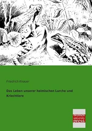 Seller image for Das Leben unserer heimischen Lurche und Kriechtiere for sale by BuchWeltWeit Ludwig Meier e.K.