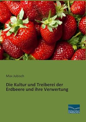 Image du vendeur pour Die Kultur und Treiberei der Erdbeere und ihre Verwertung mis en vente par BuchWeltWeit Ludwig Meier e.K.