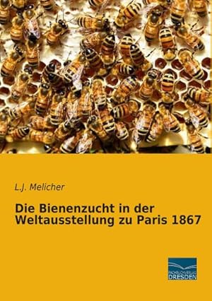 Imagen del vendedor de Die Bienenzucht in der Weltausstellung zu Paris 1867 a la venta por BuchWeltWeit Ludwig Meier e.K.