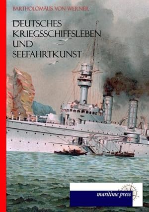 Bild des Verkufers fr Deutsches Kriegsschiffsleben und Seefahrkunst (1891) zum Verkauf von BuchWeltWeit Ludwig Meier e.K.