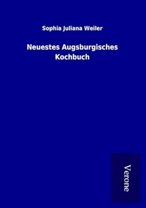 Seller image for Neuestes Augsburgisches Kochbuch for sale by BuchWeltWeit Ludwig Meier e.K.