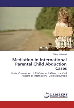 Imagen del vendedor de Mediation in International Parental Child Abduction Cases a la venta por BuchWeltWeit Ludwig Meier e.K.