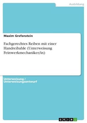 Imagen del vendedor de Fachgerechtes Reiben mit einer Handreibahle (Unterweisung Feinwerkmechaniker/in) a la venta por BuchWeltWeit Ludwig Meier e.K.