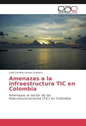 Imagen del vendedor de Amenazas a la infraestructura TIC en Colombia a la venta por BuchWeltWeit Ludwig Meier e.K.