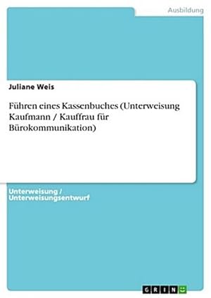 Seller image for Fhren eines Kassenbuches (Unterweisung Kaufmann / Kauffrau fr Brokommunikation) for sale by BuchWeltWeit Ludwig Meier e.K.