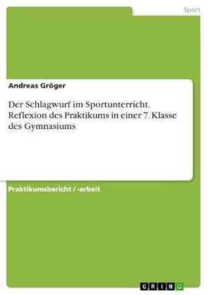 Imagen del vendedor de Der Schlagwurf im Sportunterricht. Reflexion des Praktikums in einer 7. Klasse des Gymnasiums a la venta por BuchWeltWeit Ludwig Meier e.K.