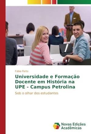 Seller image for Universidade e Formao Docente em Histria na UPE - Campus Petrolina for sale by BuchWeltWeit Ludwig Meier e.K.
