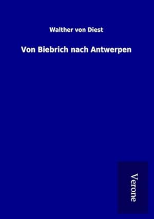Seller image for Von Biebrich nach Antwerpen for sale by BuchWeltWeit Ludwig Meier e.K.