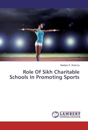 Imagen del vendedor de Role Of Sikh Charitable Schools In Promoting Sports a la venta por BuchWeltWeit Ludwig Meier e.K.