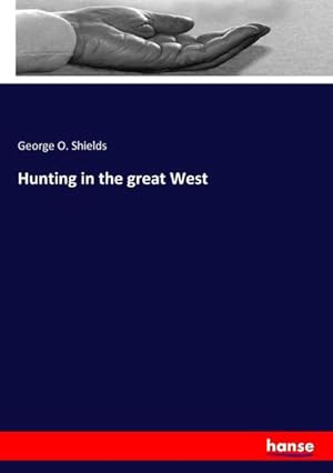Bild des Verkufers fr Hunting in the great West zum Verkauf von BuchWeltWeit Ludwig Meier e.K.