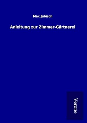Image du vendeur pour Anleitung zur Zimmer-Grtnerei mis en vente par BuchWeltWeit Ludwig Meier e.K.