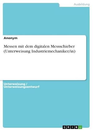 Seller image for Messen mit dem digitalen Messschieber (Unterweisung Industriemechaniker/in) for sale by BuchWeltWeit Ludwig Meier e.K.