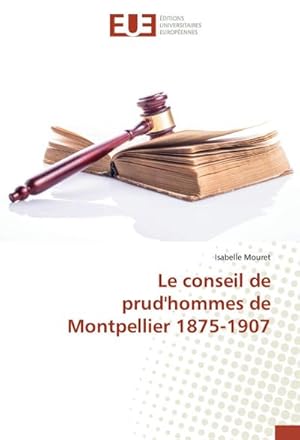 Image du vendeur pour Le conseil de prud'hommes de Montpellier 1875-1907 mis en vente par BuchWeltWeit Ludwig Meier e.K.