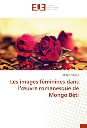 Imagen del vendedor de Les images fminines dans luvre romanesque de Mongo Bti a la venta por BuchWeltWeit Ludwig Meier e.K.