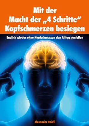 Immagine del venditore per Mit der Macht der "4 Schritte" Kopfschmerzen besiegen venduto da BuchWeltWeit Ludwig Meier e.K.