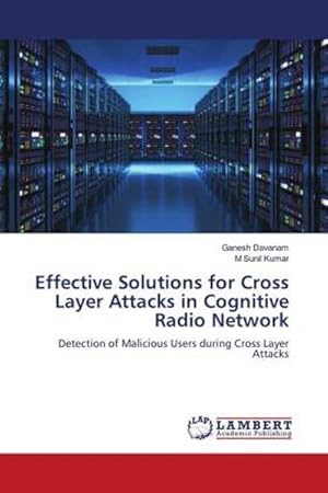 Seller image for Effective Solutions for Cross Layer Attacks in Cognitive Radio Network for sale by BuchWeltWeit Ludwig Meier e.K.
