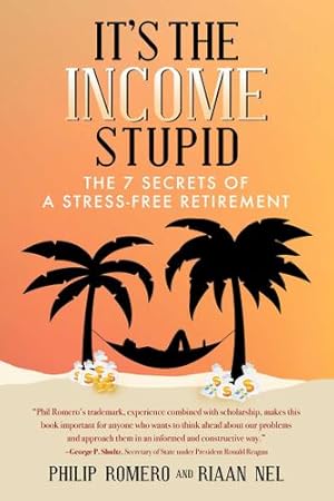 Seller image for It's the Income, Stupid: The 7 Secrets of a Stress-Free Retirement by Romero, Philip J., Nel, Riaan [Hardcover ] for sale by booksXpress