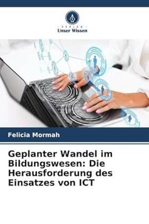 Imagen del vendedor de Geplanter Wandel im Bildungswesen: Die Herausforderung des Einsatzes von ICT a la venta por BuchWeltWeit Ludwig Meier e.K.
