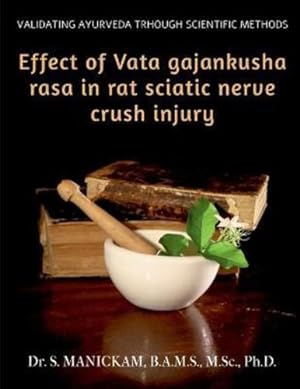 Seller image for Effect of Vata Gajankusha Rasa in Rat Sciatic Nerve Crush Injury: Validating Ayurveda through Scientific methods by Manickam, Dr S [Paperback ] for sale by booksXpress