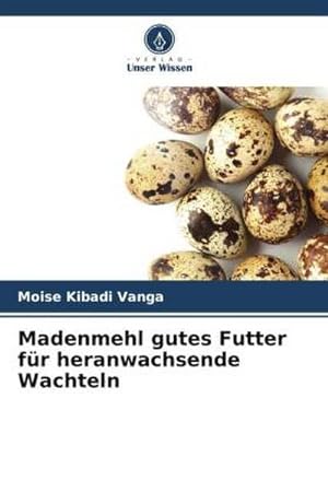 Seller image for Madenmehl gutes Futter fr heranwachsende Wachteln for sale by BuchWeltWeit Ludwig Meier e.K.