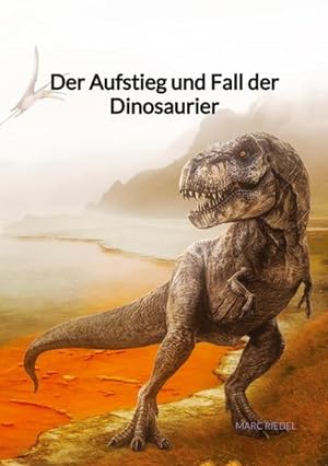 Imagen del vendedor de Der Aufstieg und Fall der Dinosaurier a la venta por BuchWeltWeit Ludwig Meier e.K.