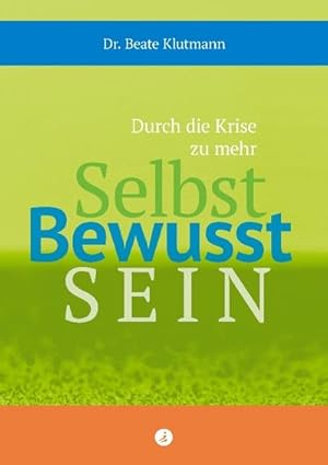 Seller image for Durch die Krise zu mehr Selbst Bewusst Sein for sale by BuchWeltWeit Ludwig Meier e.K.