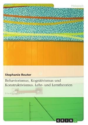 Imagen del vendedor de Behaviorismus, Kognitivismus und Konstruktivismus. Lehr- und Lerntheorien a la venta por BuchWeltWeit Ludwig Meier e.K.